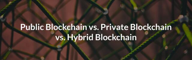 public blockchain private blockchain hybrid blockchain