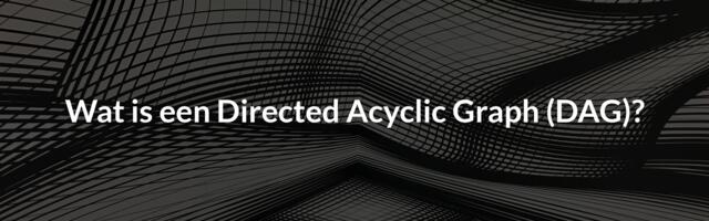 wat is een directed acyclic graph